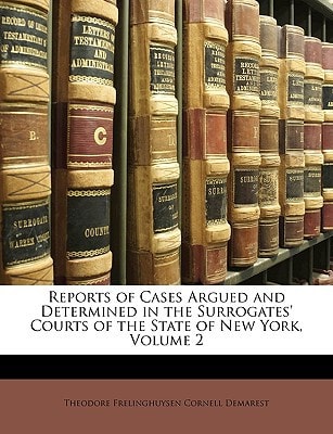 Reports of Cases Argued and Determined in the Surrogates' Courts of the State of New York, Volume 2