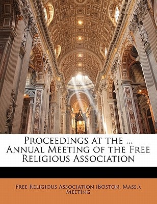Proceedings at the ... Annual Meeting of the Free Religious Association