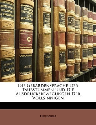 Die Gebardensprache Der Taubstummen Und Die Ausdrucksbewegungen Der Vollsinnigen (English and German Edition)