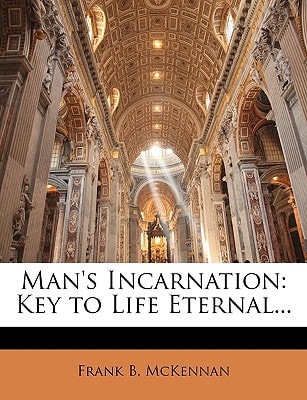 Man's Incarnation: Key to Life Eternal...