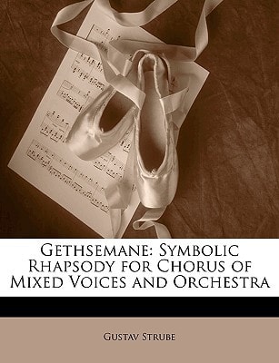 Gethsemane: Symbolic Rhapsody for Chorus of Mixed Voices and Orchestra