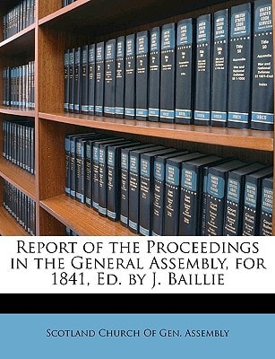 Report of the Proceedings in the General Assembly, for 1841, Ed. by J. Baillie