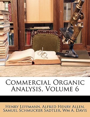 Commercial Organic Analysis, Volume 6