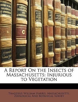 A Report On the Insects of Massachusetts: Injurious to Vegetation