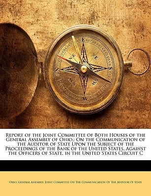 Report of the Joint Committee of Both Houses of the General Assembly of Ohio,: On the Communication of the Auditor of State Upon the Subject of the ... of State, in the United States Circuit C
