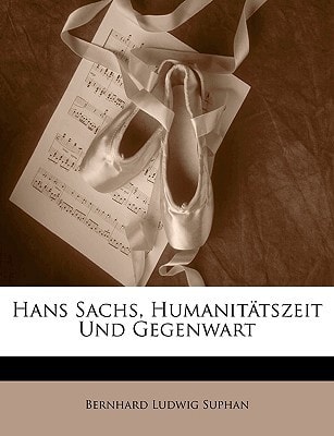 Hans Sachs, Humanitatszeit Und Gegenwart (English and German Edition)