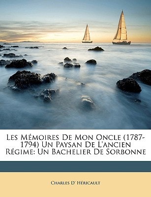 Les Mémoires De Mon Oncle (1787-1794) Un Paysan De L'ancien Régime: Un Bachelier De Sorbonne