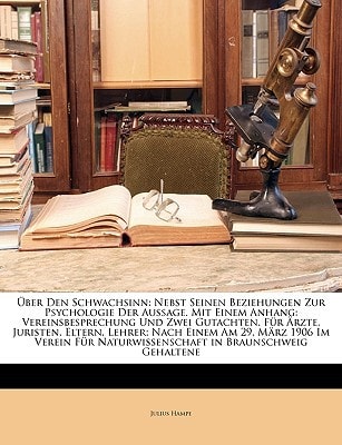Uber Den Schwachsinn: Nebst Seinen Beziehungen Zur Psychologie Der Aussage. Mit Einem Anhang: Vereinsbesprechung Und Zwei Gutachten. Fur Arzte, ... G... (English and German Edition)