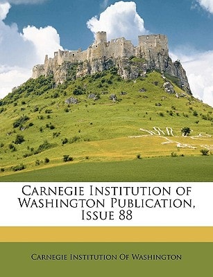 Carnegie Institution of Washington Publication, Issue 88