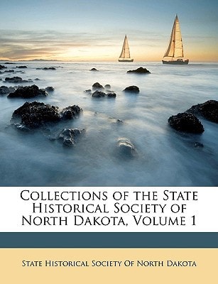 Collections of the State Historical Society of North Dakota, Volume 1