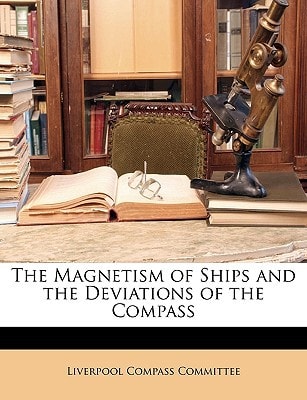 The Magnetism of Ships and the Deviations of the Compass