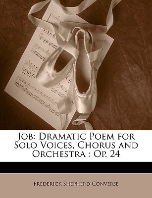 Job: Dramatic Poem for Solo Voices, Chorus and Orchestra : Op. 24