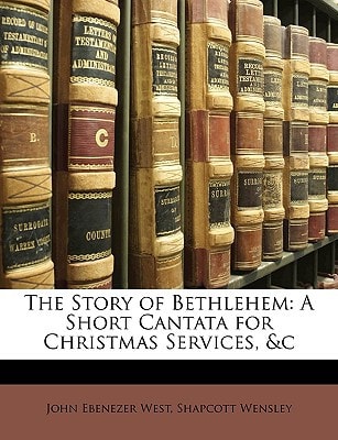 The Story of Bethlehem: A Short Cantata for Christmas Services, &c