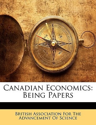 Canadian Economics: Being Papers