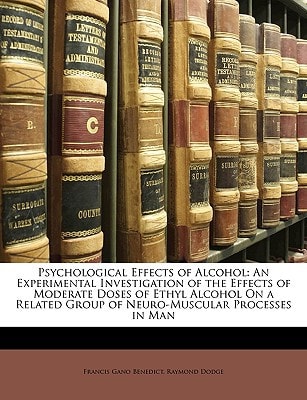 Psychological Effects of Alcohol: An Experimental Investigation of the Effects of Moderate Doses of Ethyl Alcohol On a Related Group of Neuro-Muscular Processes in Man