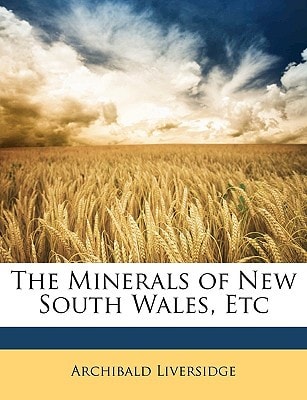 The Minerals of New South Wales, Etc