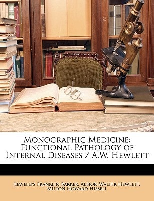 Monographic Medicine: Functional Pathology of Internal Diseases / A.W. Hewlett