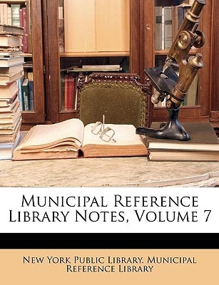 Municipal Reference Library Notes, Volume 7