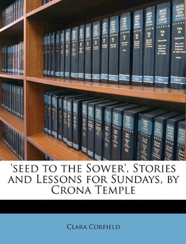 'seed to the Sower', Stories and Lessons for Sundays, by Crona Temple