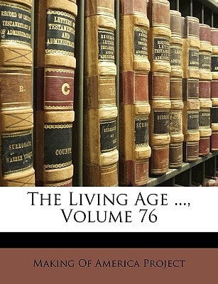 The Living Age ..., Volume 76
