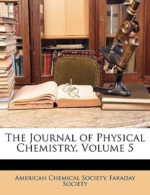 The Journal of Physical Chemistry, Volume 5
