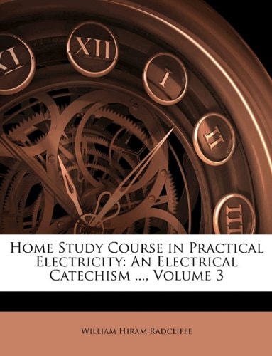 Home Study Course in Practical Electricity: An Electrical Catechism ..., Volume 3