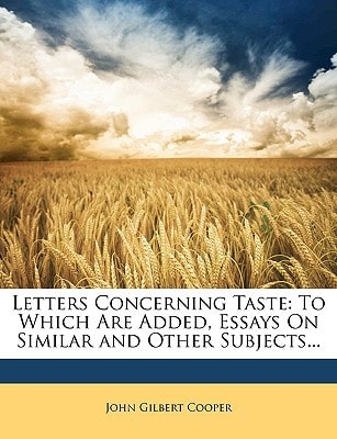 Letters Concerning Taste: To Which Are Added, Essays On Similar and Other Subjects...