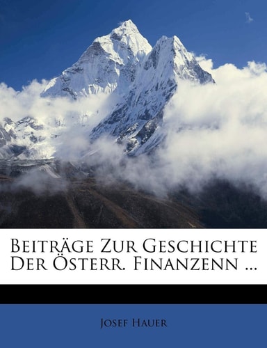 Beitrage Zur Geschichte Der Osterr. Finanzenn (English and German Edition)