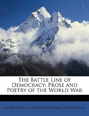 The Battle Line of Democracy: Prose and Poetry of the World War