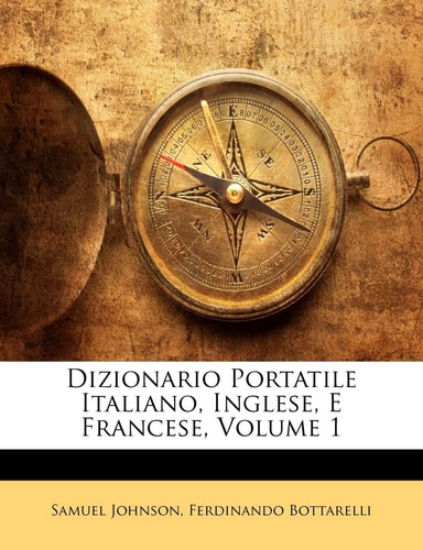 Dizionario Portatile Italiano, Inglese, E Francese, Volume 1