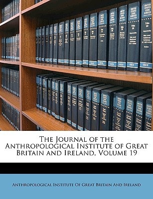The Journal of the Anthropological Institute of Great Britain and Ireland, Volume 19