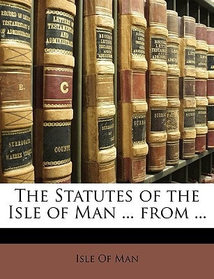 The Statutes of the Isle of Man ... from ...