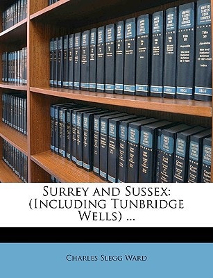 Surrey and Sussex: (Including Tunbridge Wells) ...