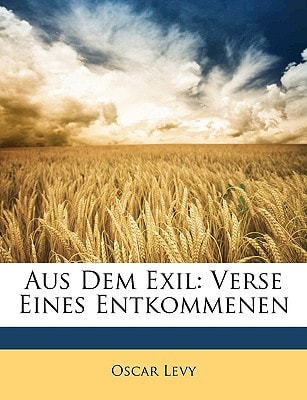 Aus Dem Exil: Verse Eines Entkommenen Von Oscar Levy (English and German Edition)