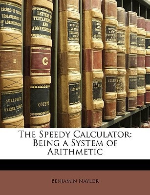 The Speedy Calculator: Being a System of Arithmetic