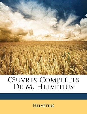 Œuvres Complètes De M. Helvétius