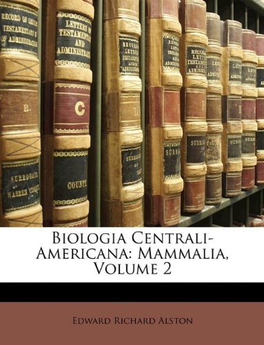 Biologia Centrali-Americana: Mammalia, Volume 2
