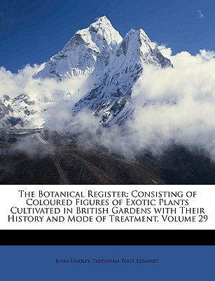 The Botanical Register: Consisting of Coloured Figures of Exotic Plants Cultivated in British Gardens with Their History and Mode of Treatment, Volume 29