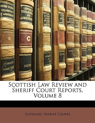 Scottish Law Review and Sheriff Court Reports, Volume 8