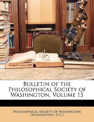 Bulletin of the Philosophical Society of Washington, Volume 15