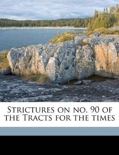 Strictures on no. 90 of the Tracts for the times