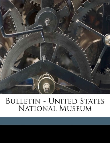 Bulletin - United States National Museum Volume no. 76 pt. 1 1911