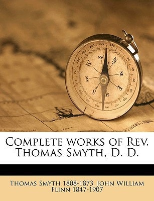 Complete works of Rev. Thomas Smyth, D. D. Volume 1