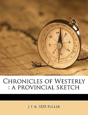 Chronicles of Westerly: a provincial sketch Volume 1
