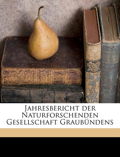 Jahres-Bericht Der Naturforschenden Gesellschaft Graubundens. XLVII. Band. (English and German Edition)
