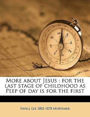 More about Jesus: for the last stage of childhood as Peep of day is for the first