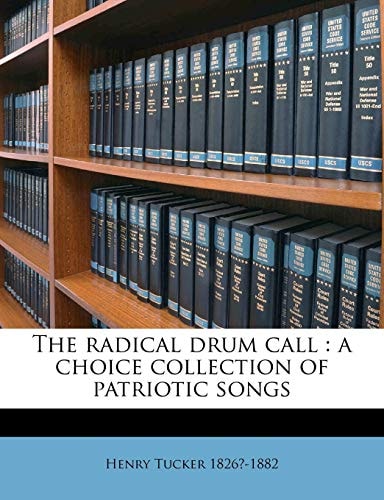 The radical drum call: a choice collection of patriotic songs