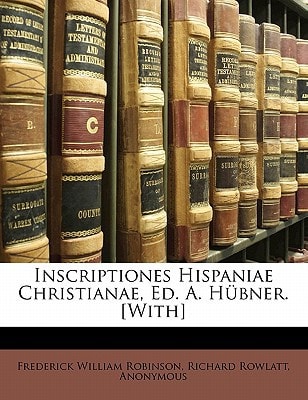Inscriptiones Hispaniae Christianae, Ed. A. Hübner. [With]