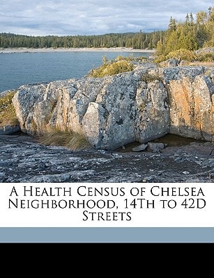 A Health Census of Chelsea Neighborhood, 14Th to 42D Streets