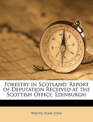 Forestry in Scotland: Report of Deputation Received at the Scottish Office, Edinburgh